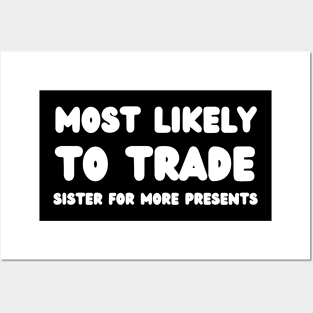 Most Likely To Trade Sister For More Presents Posters and Art